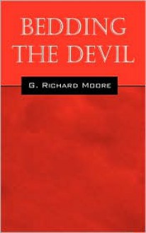 Bedding the Devil - G. Richard Moore