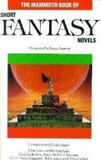 Mammoth Book Of Short Fantasy Novels - Isaac Asimov, Andre Norton, Suzy McKee Charnas, Michael Moorcock, Poul Anderson, Jack Vance, Fritz Leiber, Roger Zelazny