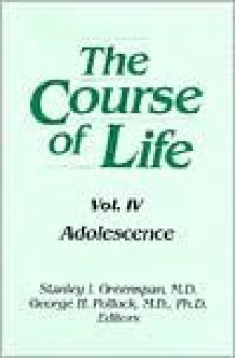 The Course of Life Vol. 4: Adolescence - George H. Pollock