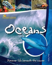 Oceans: Discover Life Beneath the Waves (Planet Earth) - Steve Parker