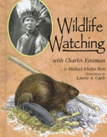 Wildlife Watching with Charles Eastman - Michael Elsohn Ross