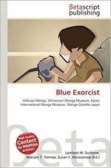 Blue Exorcist - Lambert M. Surhone, Mariam T. Tennoe, Susan F. Henssonow