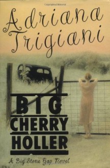 Big Cherry Holler: A Big Stone Gap Novel - Adriana Trigiani