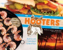 The Hooters Cookbook: Food, Fun, and Friends Never Go Out of Style - Rodney Foster, Scott Kinsey, Rick Schafer, Dick Vitale