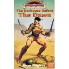 The Darkness Before the Dawn (Dark Sun World / Chronicles of Athas, Book 2) - Ryan Hughes