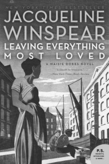 Leaving Everything Most Loved: A Maisie Dobbs Novel (P.S.) - Jacqueline Winspear