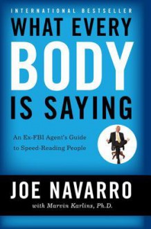 What Every Body Is Saying. - Joe Navarro