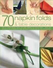 70 Napkin Folds & Table Decorations - Bridget Jones, Madeleine Brehaut