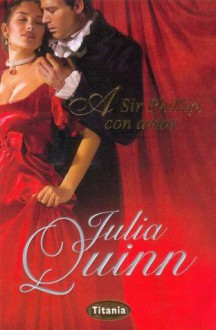 A Sir Phillip, con amor - Julia Quinn