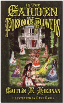 In The Garden Of Poisonous Flowers - Caitlín R. Kiernan, Dame Darcy