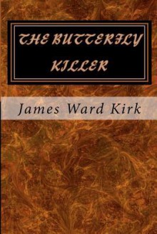 The Butterfly Killer - James Ward Kirk