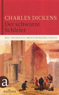 Der schwarze Schleier: Neu entdeckte Meistererzählungen (German Edition) - Ulrike Seeberger, Charles Dickens