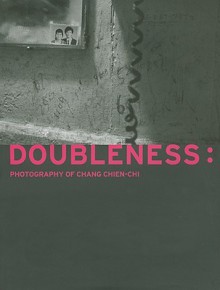 Doubleness: Photography of Change Chien-Chi - Vicki Goldberg