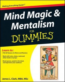 Mind Magic and Mentalism for Dummies - James L. Clark