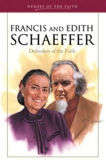 Francis and Edith Schaeffer: Defenders of the Faith (Heroes of the Faith (Barbour Paperback)) - Sam Wellman