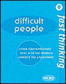 Fast Thinking: Difficult People: Avoid Confrontation, Deal With the Problem, Improve the Atmosphere - Ros Jay