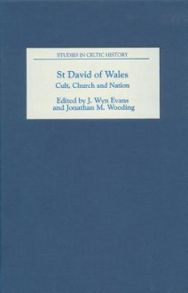 St. David of Wales: Cult, Church and Nation: Cult, Church and Nation (Studies in Celtic History) - J. Wyn Evans, Jonathan M. Wooding