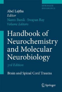 Handbook of Neurochemistry and Molecular Neurobiology: Brain and Spinal Cord Trauma - Abel Lajtha, Swapan K. Ray