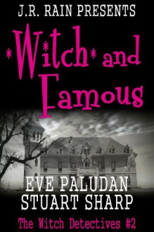 Witch and Famous (Witch Detectives #2) - Eve Paludan, Stuart Sharp, J.R. Rain