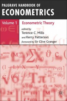 Palgrave Handbook of Econometrics: Volume 1: Econometric Theory - Terence C. Mills, Kerry Patterson