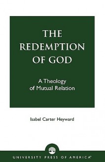 The Redemption of God: A Theology of Mutual Relation - Carter Heyward