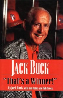 Jack Buck: That's a Winner - Jack Buck, Bob Broeg, Rob Rains