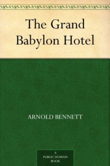 The Grand Babylon Hotel - Arnold Bennett