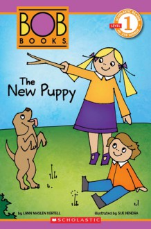 Scholastic Reader Level 1: BOB Books: The New Puppy - Lynn Maslen Kertell, Sue Hendra