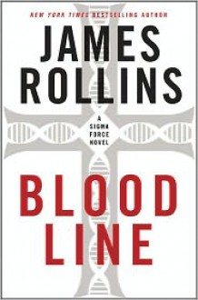 Bloodline: A Sigma Force Novel - James Rollins