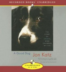 A Good Dog: The Story of Orson Who Changed My Life - Jon Katz, Tom Stechschulte