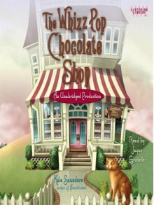 The Whizz Pop Chocolate Shop - Kate Saunders, Jayne Entwistle