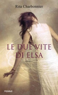 Le due vite di Elsa - Rita Charbonnier