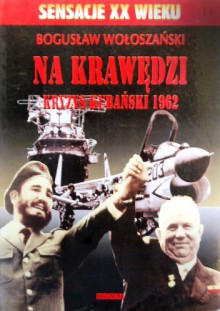 Na krawędzi - kryzys kubański 1962 - Bogusław Wołoszański