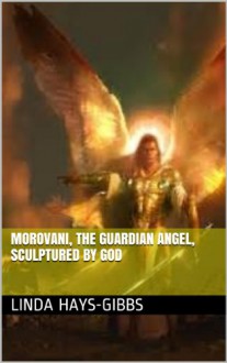 Morovani, The Guardian Angel, Sculptured by God (Angel Series/The Guardian Angel) - Linda D. Hays-Gibbs