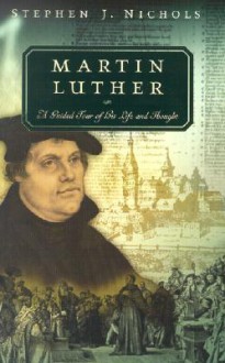 Martin Luther: A Guided Tour of His Life and Thought - Stephen J. Nichols