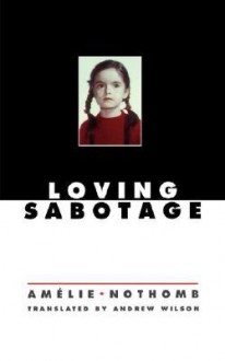 Loving Sabotage - Amélie Nothomb, Andrew Wilson