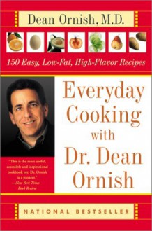 Everyday Cooking with Dr. Dean Ornish: 150 Easy, Low-Fat, High-Flavor Recipes - Dean Ornish, Helen Roe, Janet Kessel Fletcher