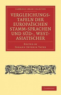 Vergleichungstafeln Der Europaïschen Stamm Sprachen Und Süd , West Asiatischer (Cambridge Library Collection Linguistics) (German Edition) - Rasmus Christian Rask, Christian Wilhelm Ahlwardt, Johann Severin Vater