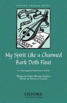 My Spirit Like a Charmed Bark Doth Float: For Unaccompanied Mixed Chorus (Satb) - Rebecca Clarke