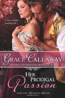 Her Prodigal Passion (Mayhem in Mayfair) (Volume 4) - Grace Callaway