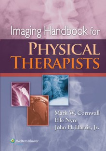 Imaging Handbook for Physical Therapists - John Harris