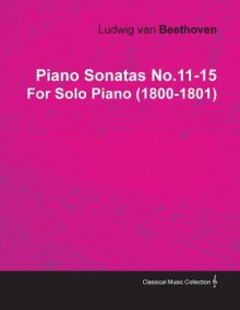 Piano Sonatas No.11-15 by Ludwig Van Beethoven for Solo Piano (1800-1801) - Ludwig van Beethoven