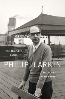 The Complete Poems - Philip Larkin, Archie Burnett