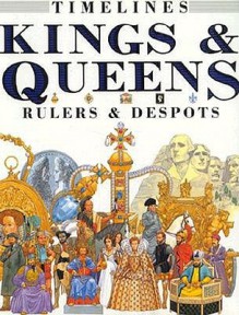 Kings & Queens: Rulers & Despots (Timelines) - Fiona MacDonald, David Salariya