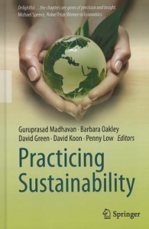 Practicing Sustainability - Guruprasad Madhavan, Barbara Oakley, David Green