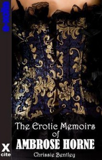 The Erotic Memoirs of Ambrose Horne - Chrissie Bentley