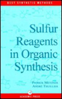 Sulfur Reagents in Organic Synthesis - Patrick Metzner, Alan R. Katritzky, O. Meth-Cohn, Andre Thuillier, C. S. Rees