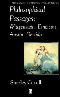 Philosophical Passages: Wittgenstein, Emerson, Austin, Derrida (The Bucknell Lectures in Literary Theory ; 12) - Stanley Cavell