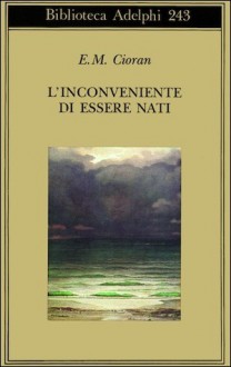 L'inconveniente di essere nati - Emil Cioran, Luigia Zilli