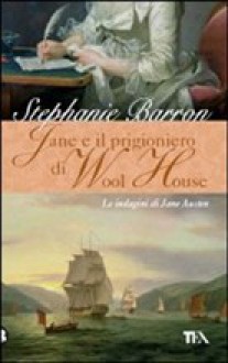 Jane e il prigioniero di Wool House - Stephanie Barron, Alessandro Zabini